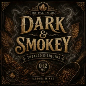 Dark & Smokey Tobacco E-Liquid UK – Deep Smoky Tobacco Vape Juice