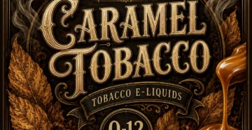Caramel Tobacco E-Liquids – Smooth, Rich Caramel Vape