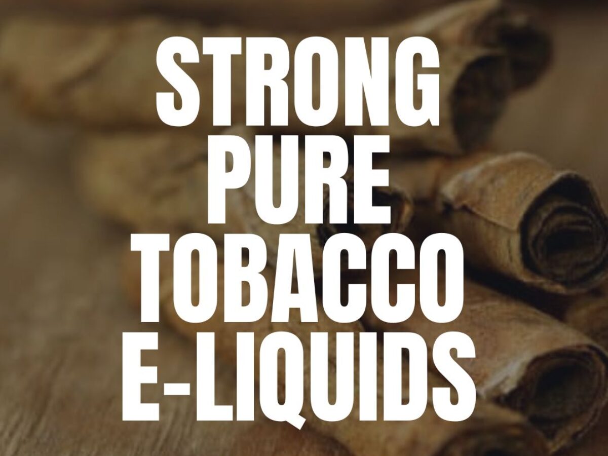High Nicotine Naturally Extracted Tobacco E-Liquids