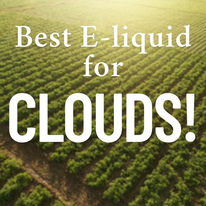 Best E-Liquid For Big Clouds: Top Vape Juices For Massive Vapor Production